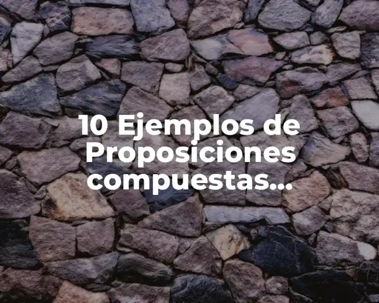 10 Ejemplos de Proposiciones compuestas condicionales