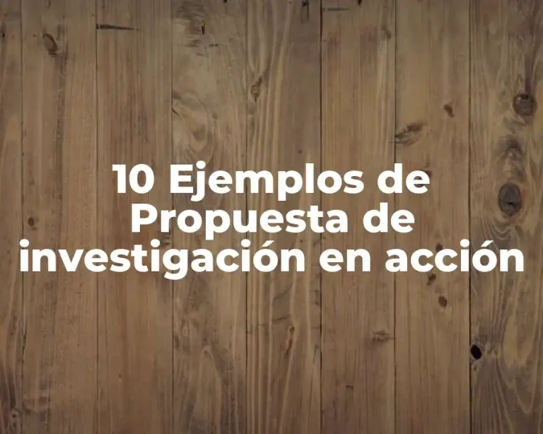 10 Ejemplos de Propuesta de investigación en acción