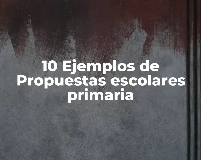 10 Ejemplos de Propuestas escolares primaria