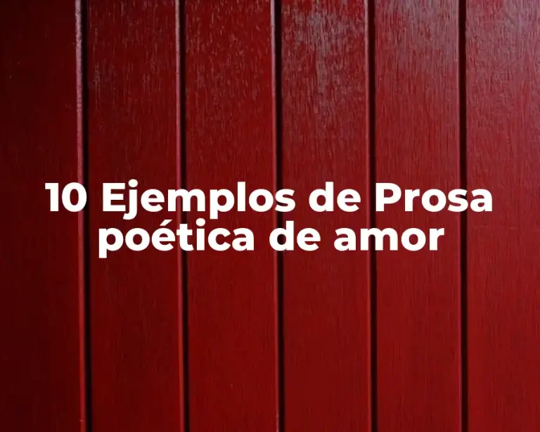 10 Ejemplos de Prosa poética de amor