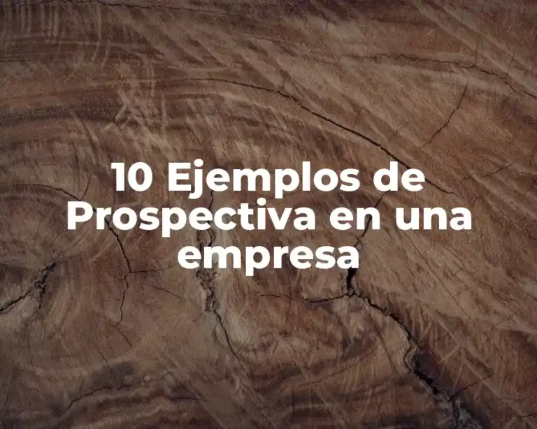 10 Ejemplos de Prospectiva en una empresa