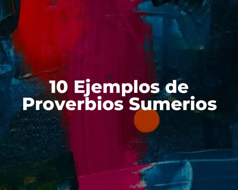 10 Ejemplos de Proverbios Sumerios