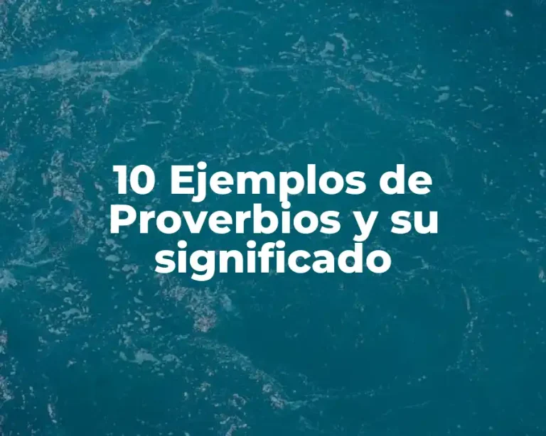 10 Ejemplos de Proverbios y su significado