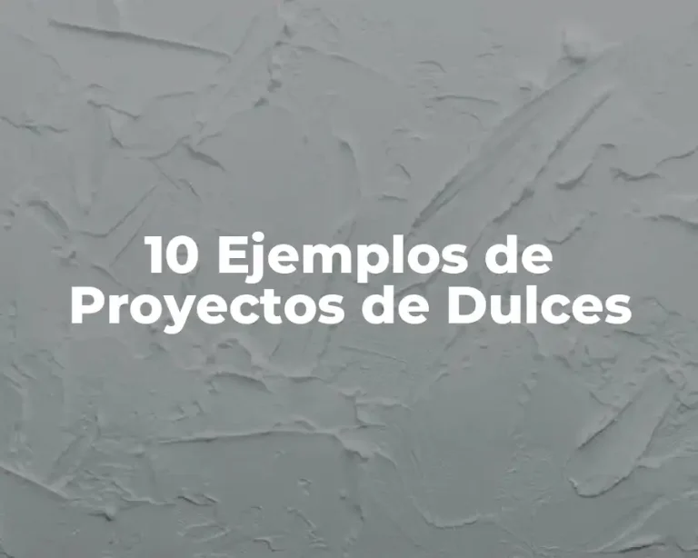 10 Ejemplos de Proyectos de Dulces