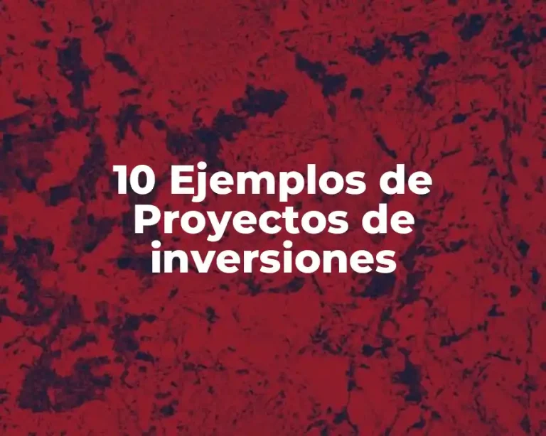 10 Ejemplos de Proyectos de inversiones