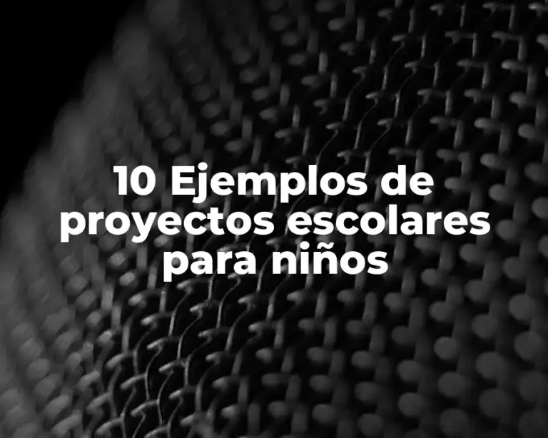 10 Ejemplos de proyectos escolares para niños