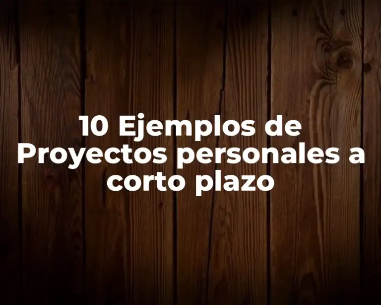 10 Ejemplos de Proyectos personales a corto plazo