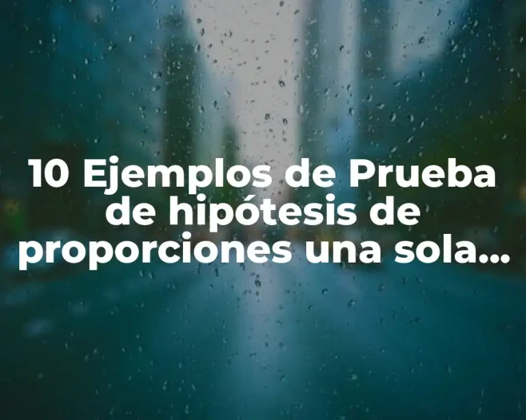 10 Ejemplos de Prueba de hipótesis de proporciones una sola muestra