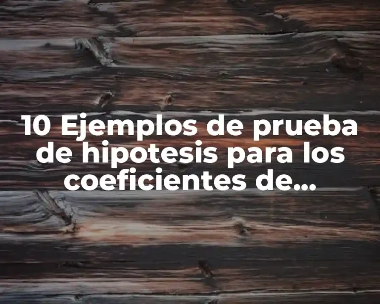 10 Ejemplos de prueba de hipotesis para los coeficientes de regresión