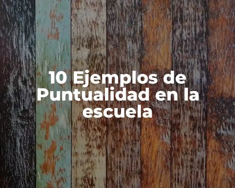 10 Ejemplos de Puntualidad en la escuela
