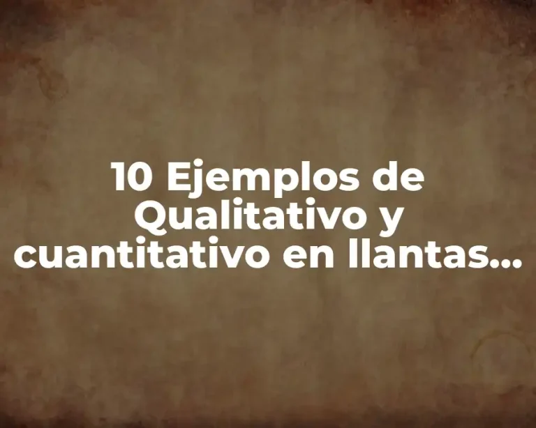 10 Ejemplos de Qualitativo y cuantitativo en llantas de carro