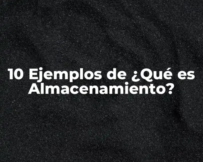 10 Ejemplos de ¿Qué es Almacenamiento?