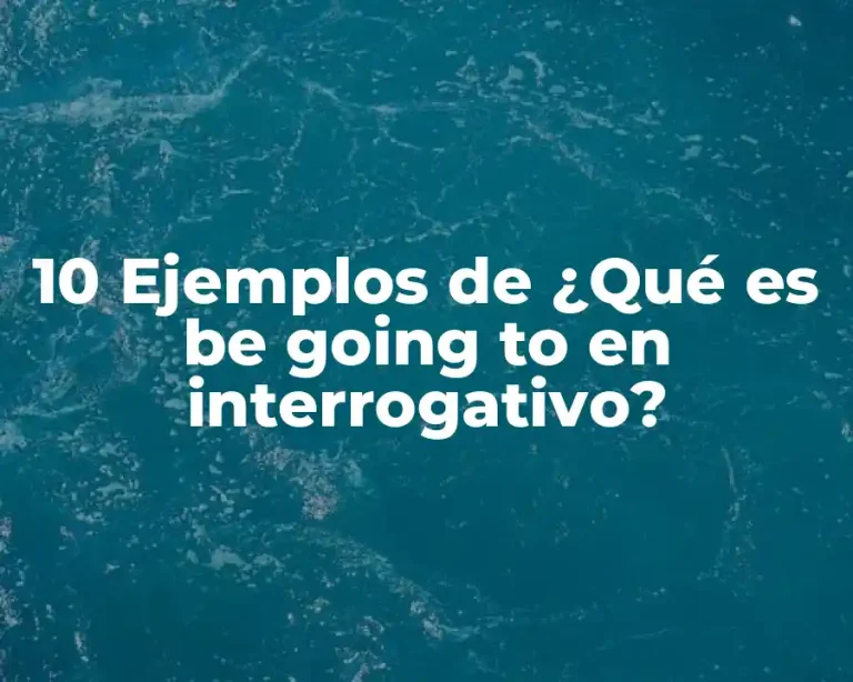 10 Ejemplos de ¿Qué es be going to en interrogativo?