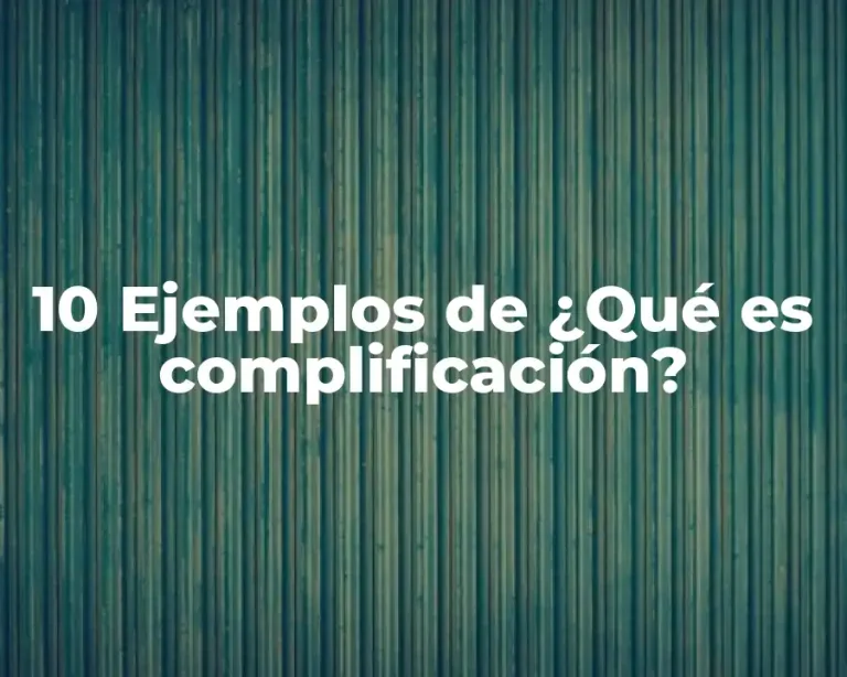 10 Ejemplos de ¿Qué es complificación?