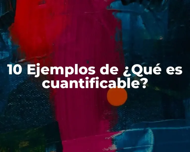 10 Ejemplos de ¿Qué es cuantificable?