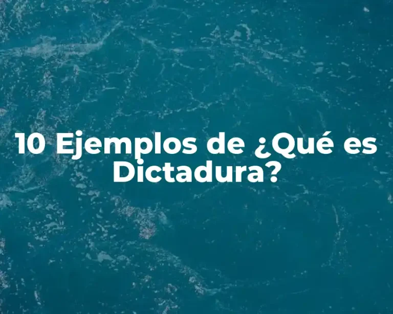 10 Ejemplos de ¿Qué es Dictadura?