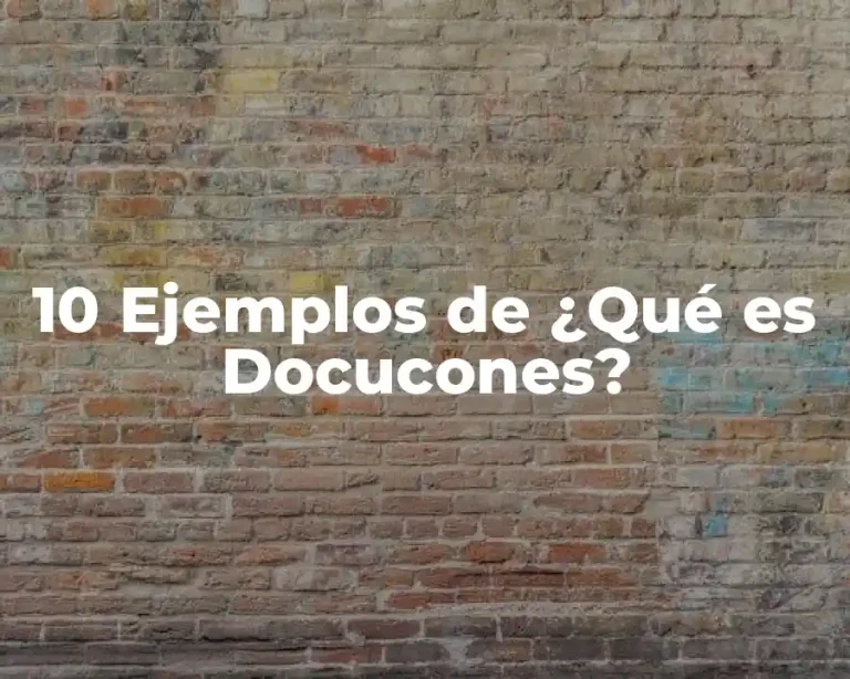 10 Ejemplos de ¿Qué es Docucones?