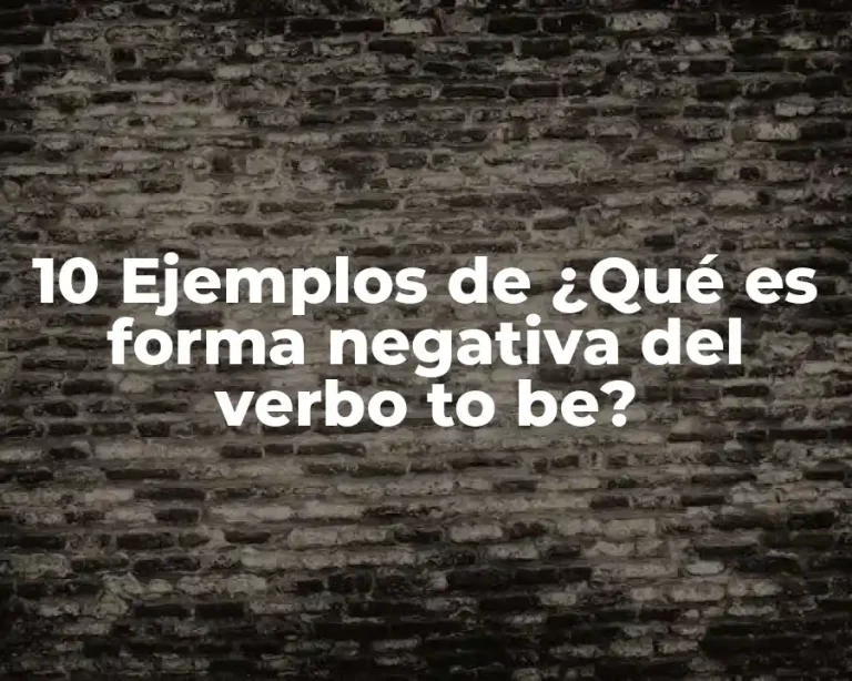 10 Ejemplos de ¿Qué es forma negativa del verbo to be?