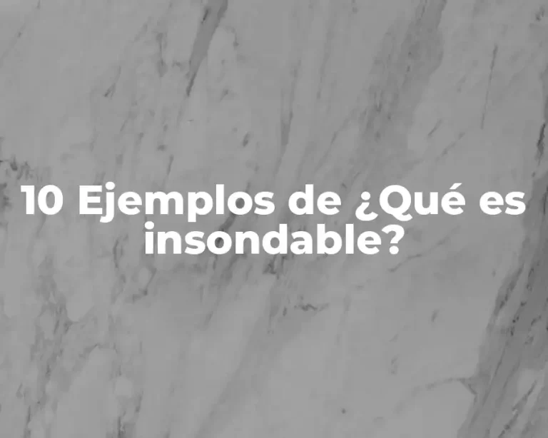 10 Ejemplos de ¿Qué es insondable?