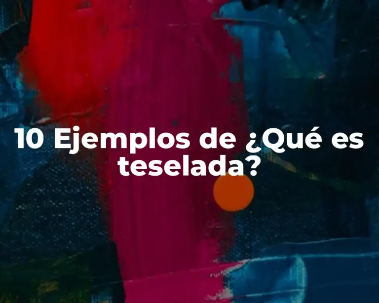 10 Ejemplos de ¿Qué es teselada?