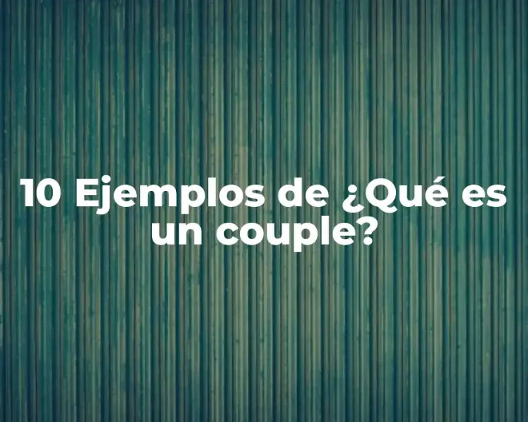 10 Ejemplos de ¿Qué es un couple?