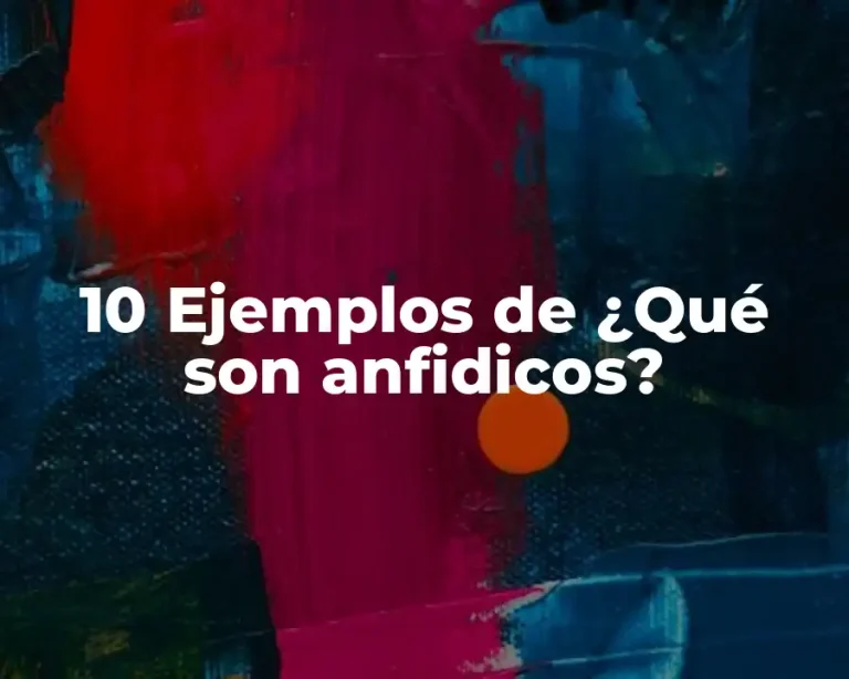 10 Ejemplos de ¿Qué son anfidicos?