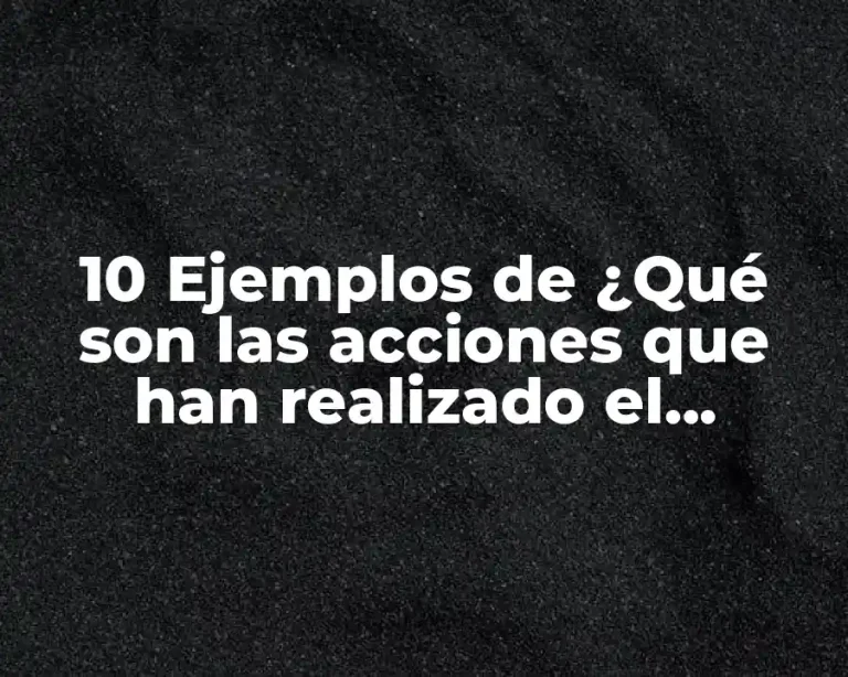 10 Ejemplos de ¿Qué son las acciones que han realizado el gobierno municipal?