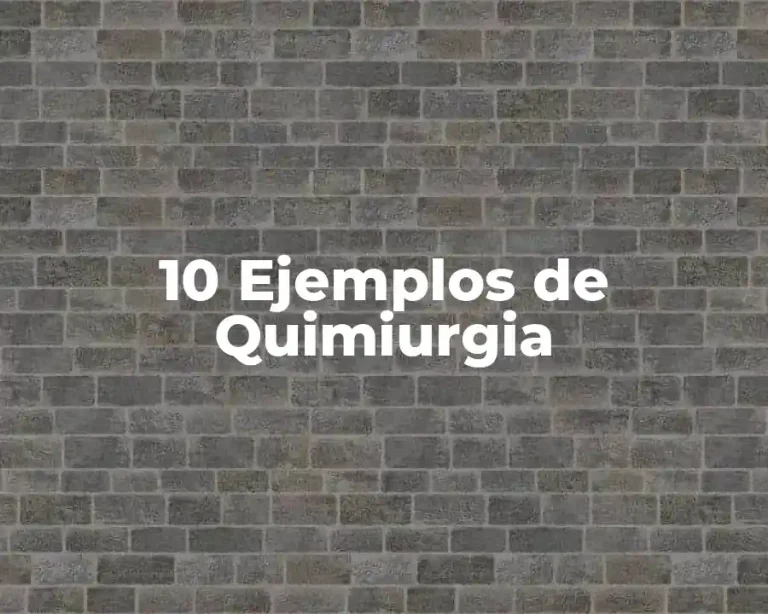 10 Ejemplos de Quimiurgia
