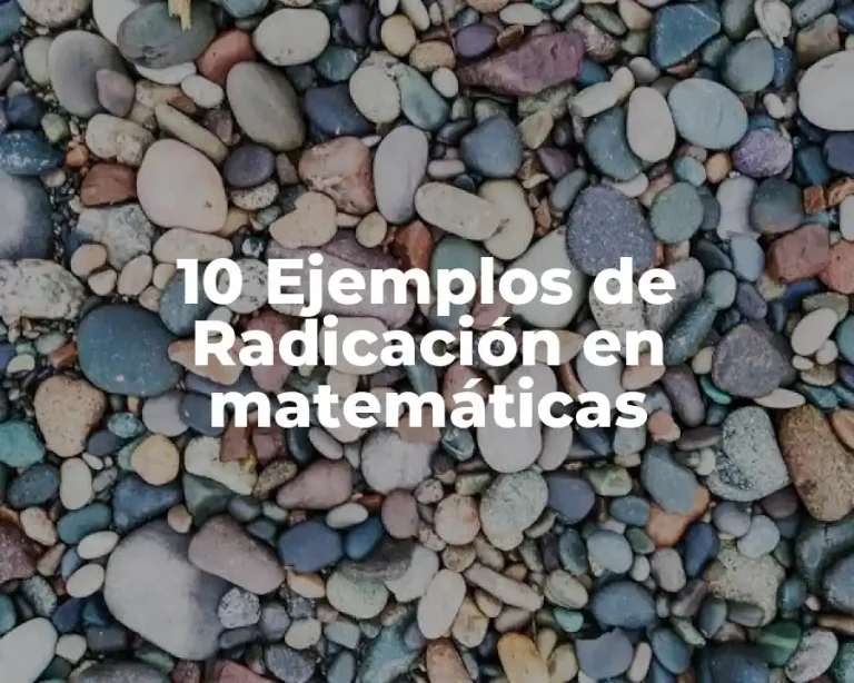 10 Ejemplos de Radicación en matemáticas
