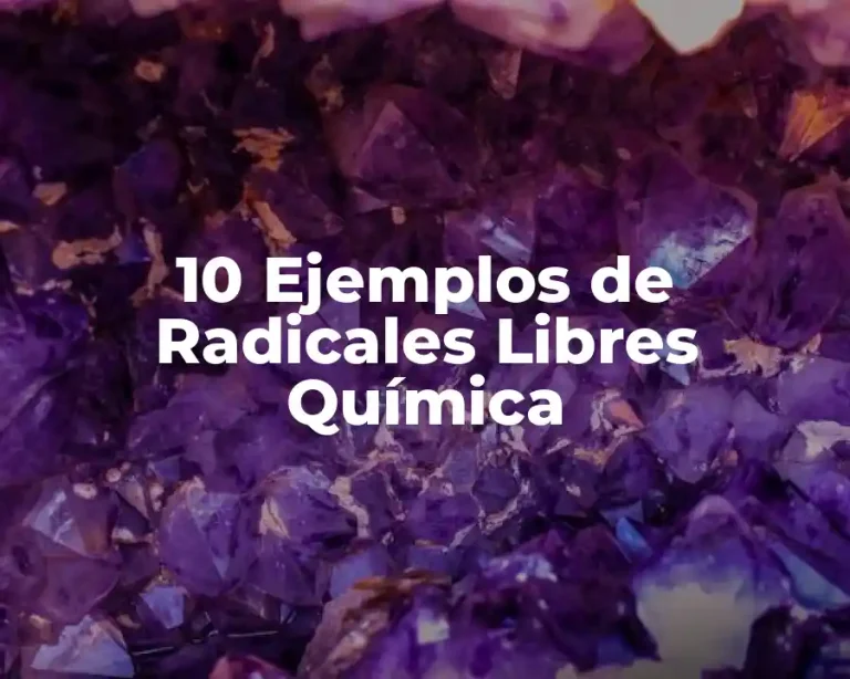 10 Ejemplos de Radicales Libres Química