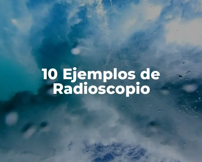 10 Ejemplos de Radioscopio