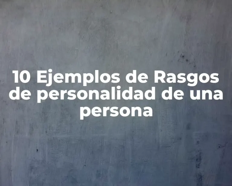 10 Ejemplos de Rasgos de personalidad de una persona