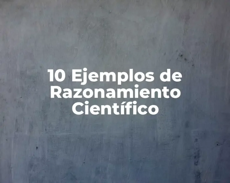 10 Ejemplos de Razonamiento Científico