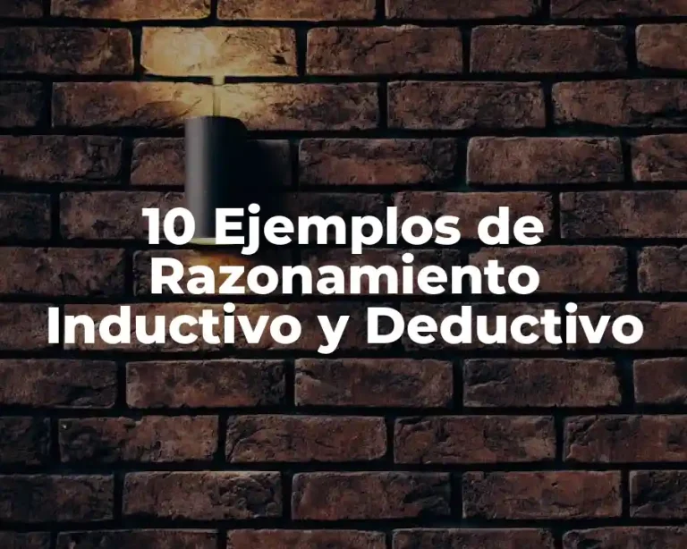10 Ejemplos de Razonamiento Inductivo y Deductivo