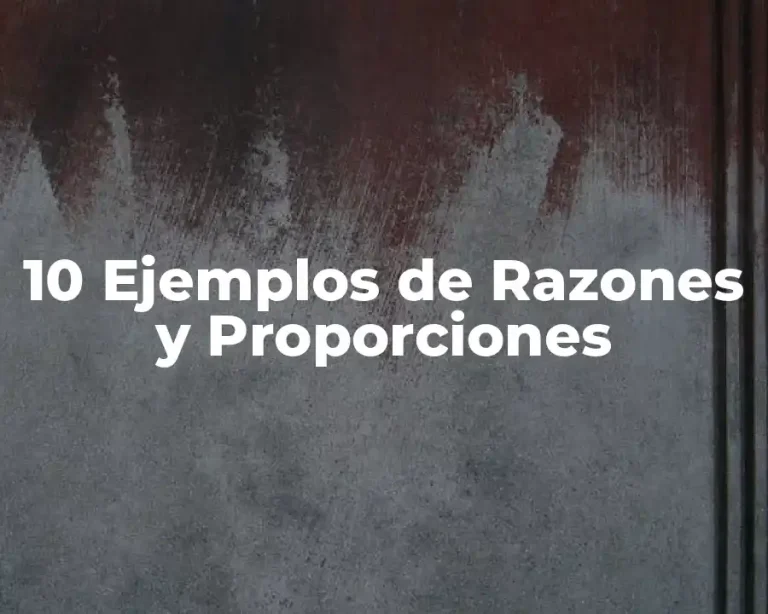 10 Ejemplos de Razones y Proporciones