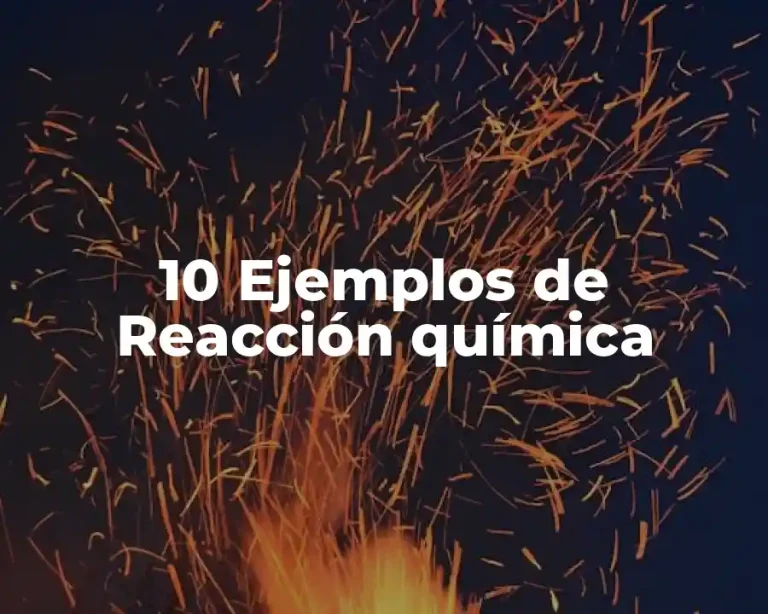 10 Ejemplos de Reacción química