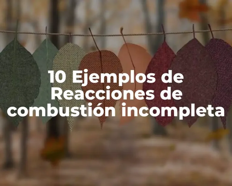 10 Ejemplos de Reacciones de combustión incompleta