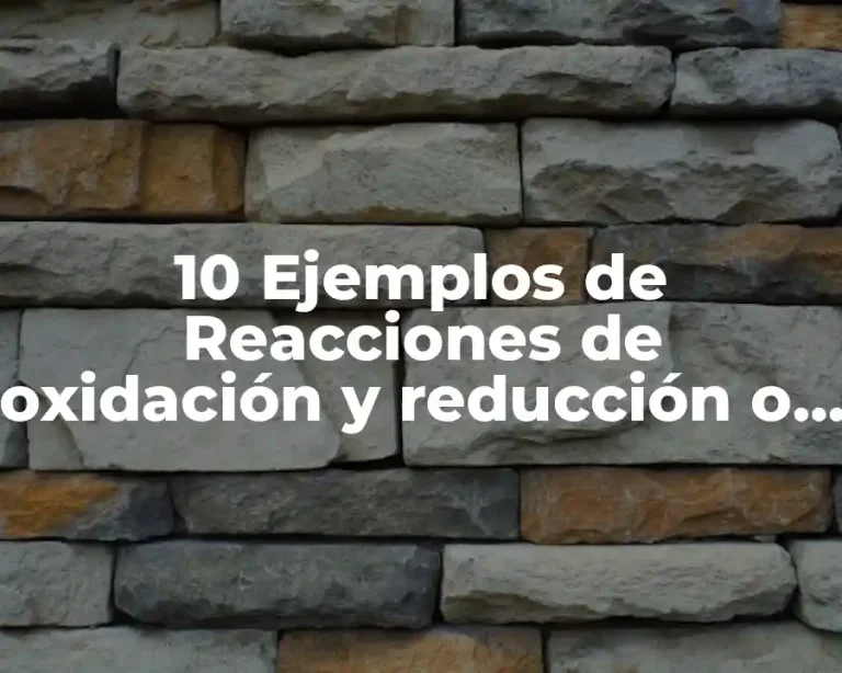10 Ejemplos de Reacciones de oxidación y reducción o reacción redox