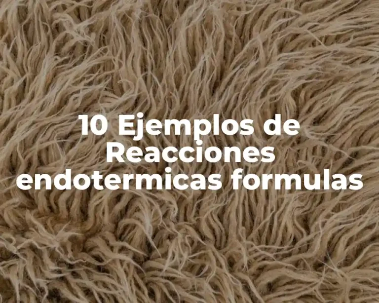 10 Ejemplos de Reacciones endotermicas formulas