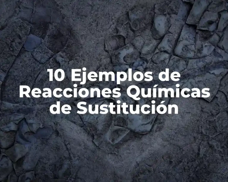 10 Ejemplos de Reacciones Químicas de Sustitución