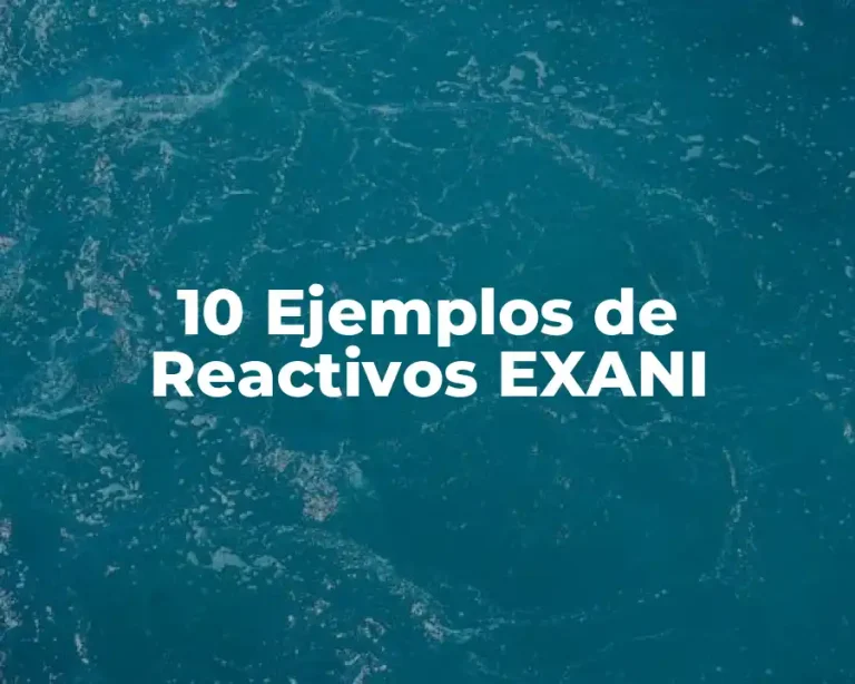10 Ejemplos de Reactivos EXANI