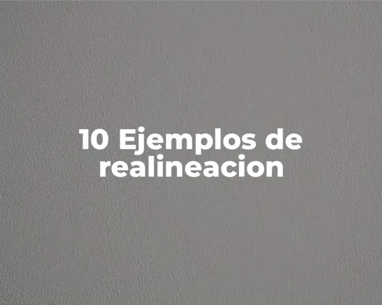 10 Ejemplos de realineacion