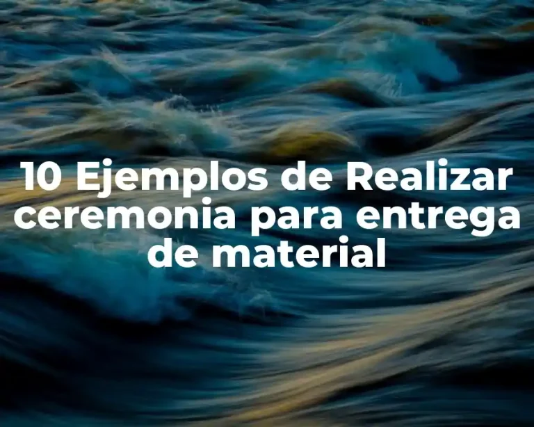 10 Ejemplos de Realizar ceremonia para entrega de material