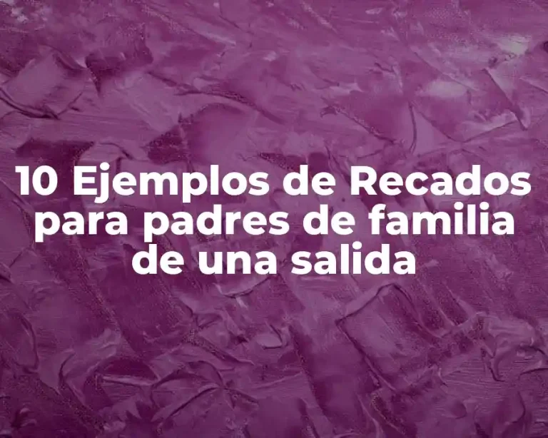 10 Ejemplos de Recados para padres de familia de una salida