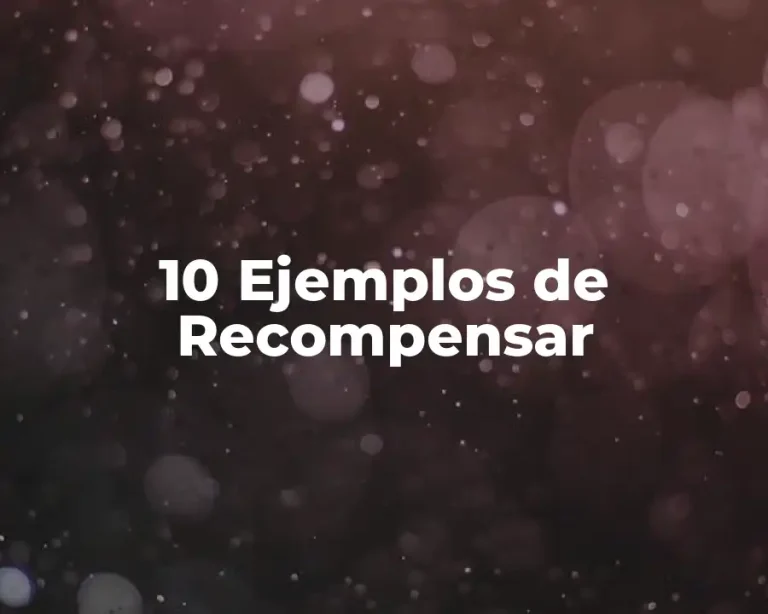 10 Ejemplos de Recompensar