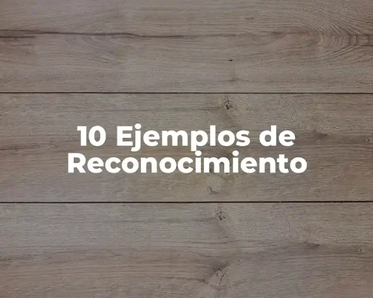 10 Ejemplos de Reconocimiento