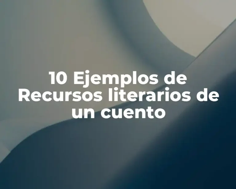 10 Ejemplos de Recursos literarios de un cuento