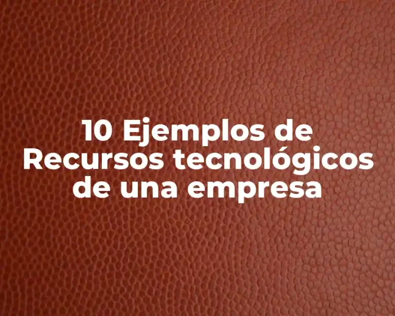 10 Ejemplos de Recursos tecnológicos de una empresa
