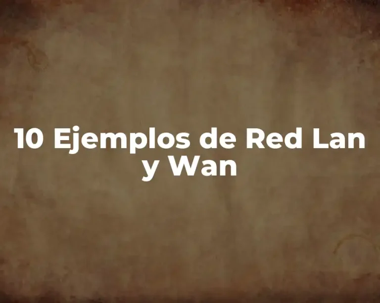 10 Ejemplos de Red Lan y Wan
