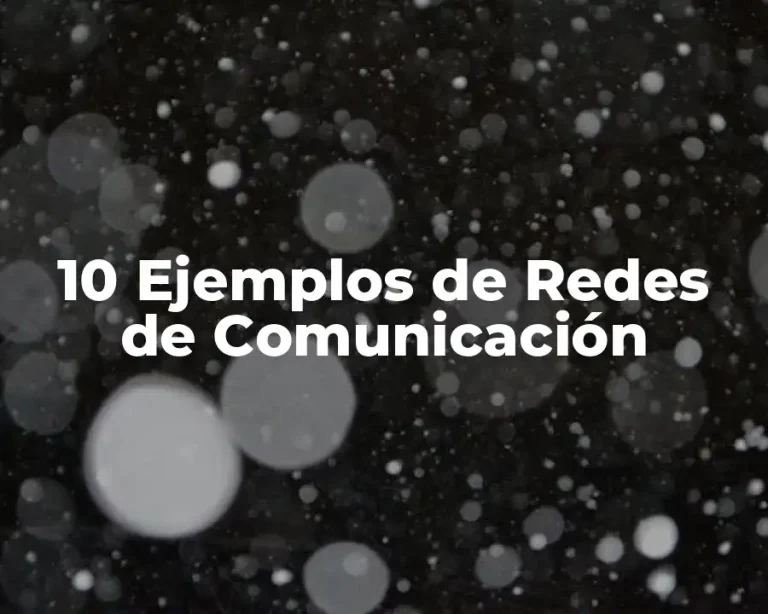 10 Ejemplos de Redes de Comunicación